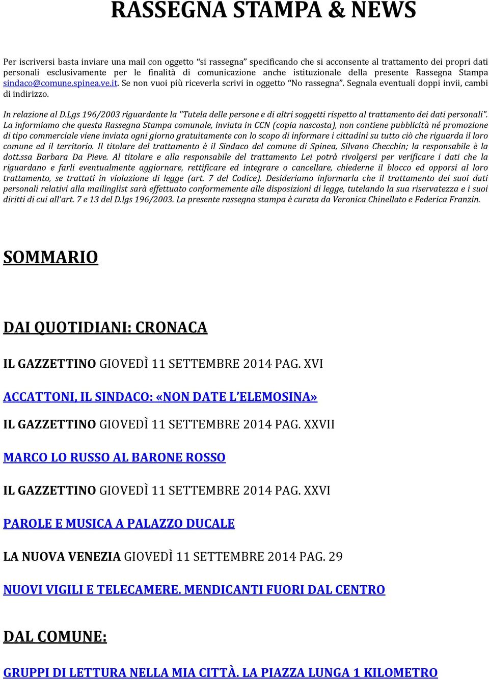 Segnala eventuali doppi invii, cambi di indirizzo. In relazione al D.Lgs 196/2003 riguardante la "Tutela delle persone e di altri soggetti rispetto al trattamento dei dati personali".