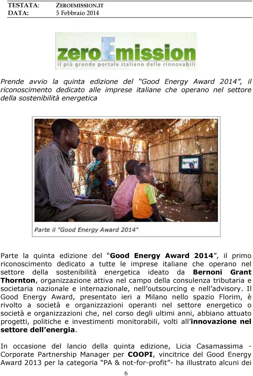 edizione del Good Energy Award 2014, il primo riconoscimento dedicato a tutte le imprese italiane che operano nel settore della sostenibilità energetica ideato da Bernoni Grant Thornton,