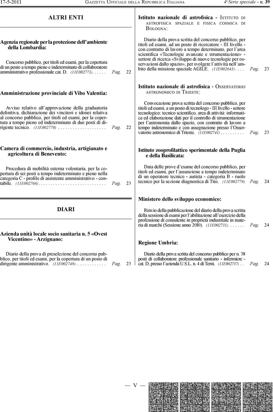 - III livello - con contratto di lavoro a tempo determinato, per l area scientifica «Tecnologie avanzate e strumentazione» - settore di ricerca «Sviluppo di nuove tecnologie per osservazioni dallo