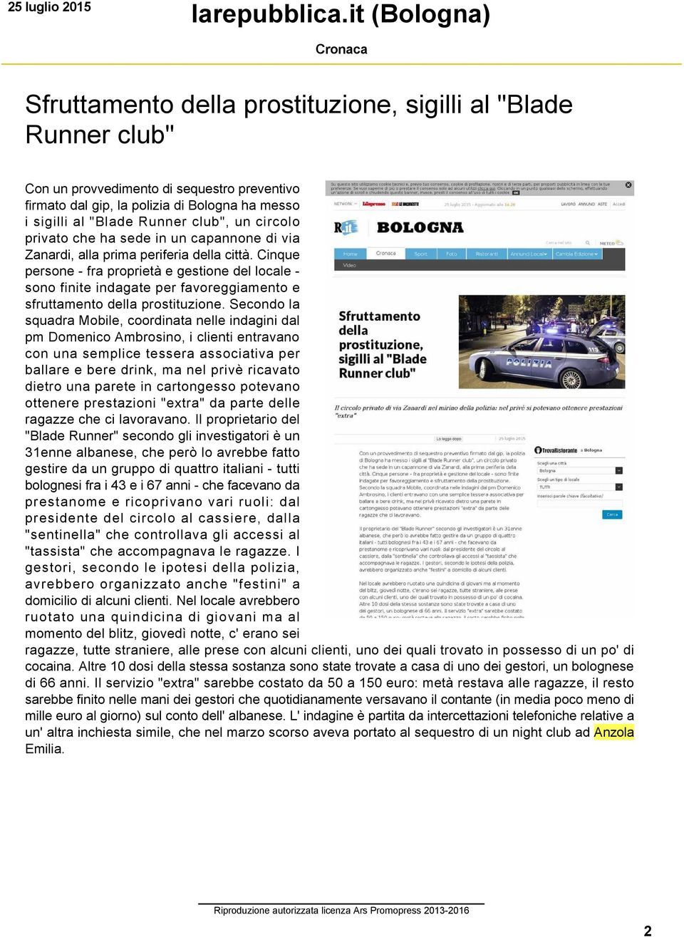 Runner club", un circolo privato che ha sede in un capannone di via Zanardi, alla prima periferia della città.
