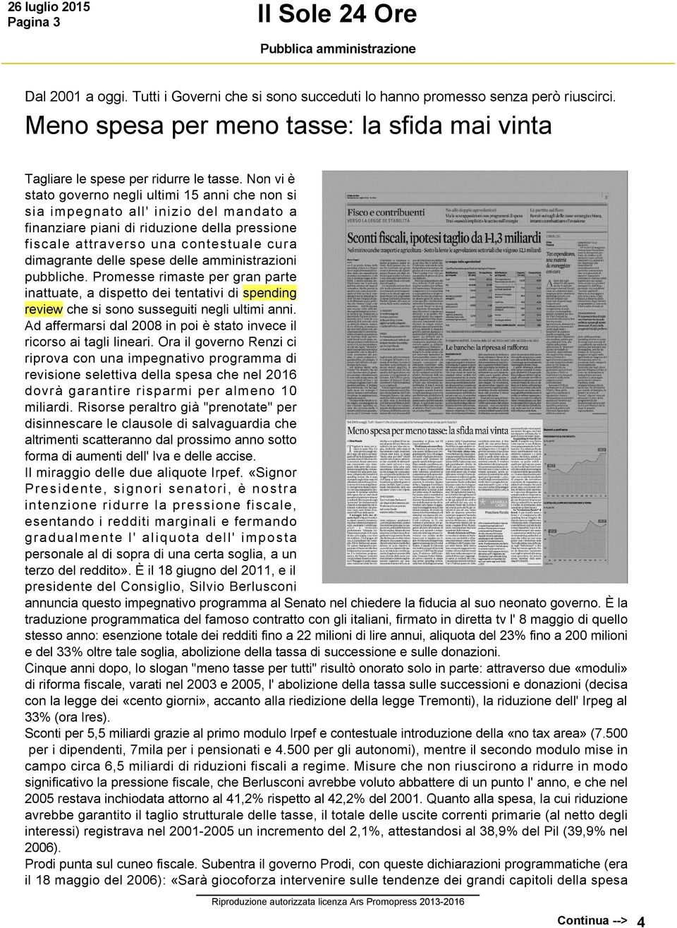 spese delle amministrazioni pubbliche. Promesse rimaste per gran parte inattuate, a dispetto dei tentativi di spending review che si sono susseguiti negli ultimi anni.