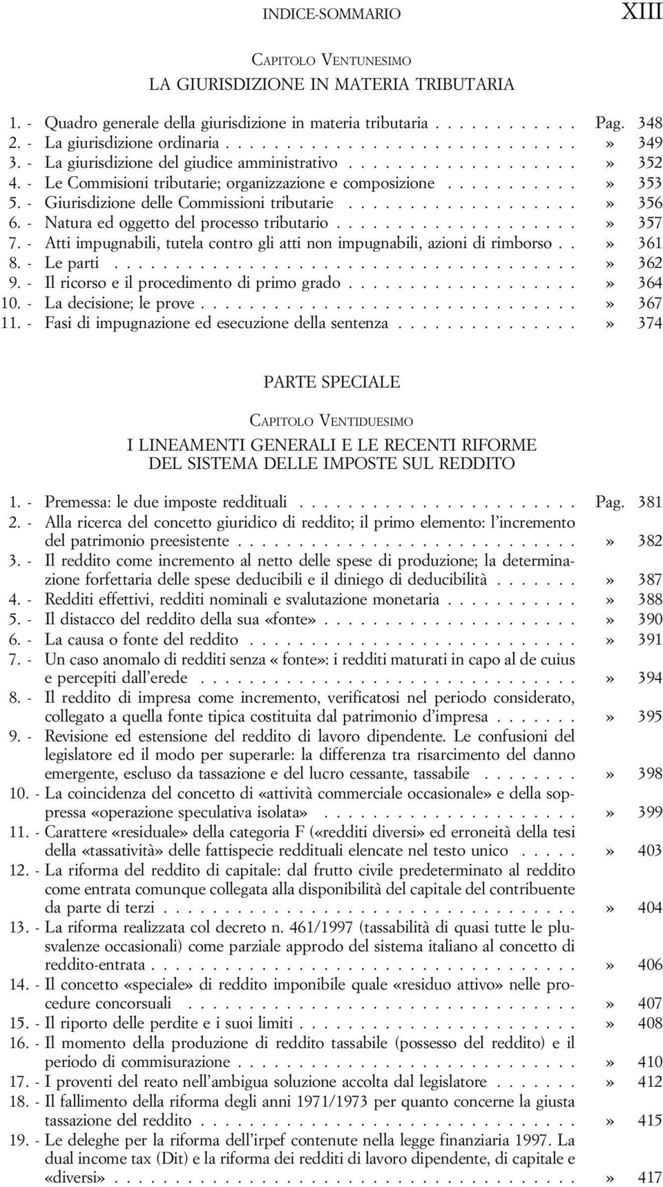 ..................» 356 6. - Natura ed oggetto del processo tributario....................» 357 7. - Atti impugnabili, tutela contro gli atti non impugnabili, azioni di rimborso..» 361 8. - Le parti.