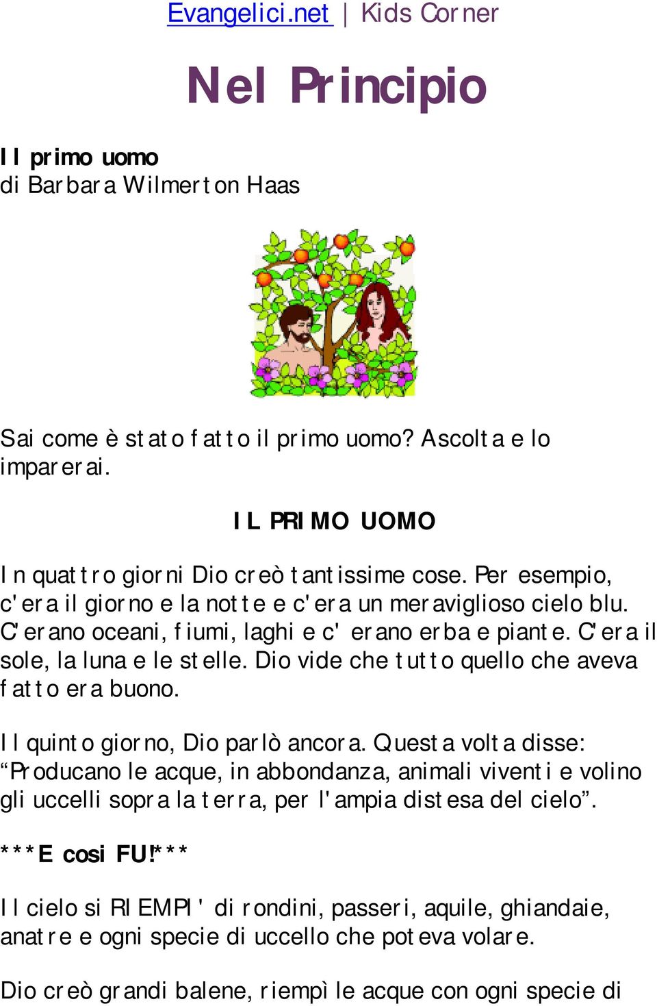 C'era il sole, la luna e le stelle. Dio vide che tutto quello che aveva fatto era buono. Il quinto giorno, Dio parlò ancora.