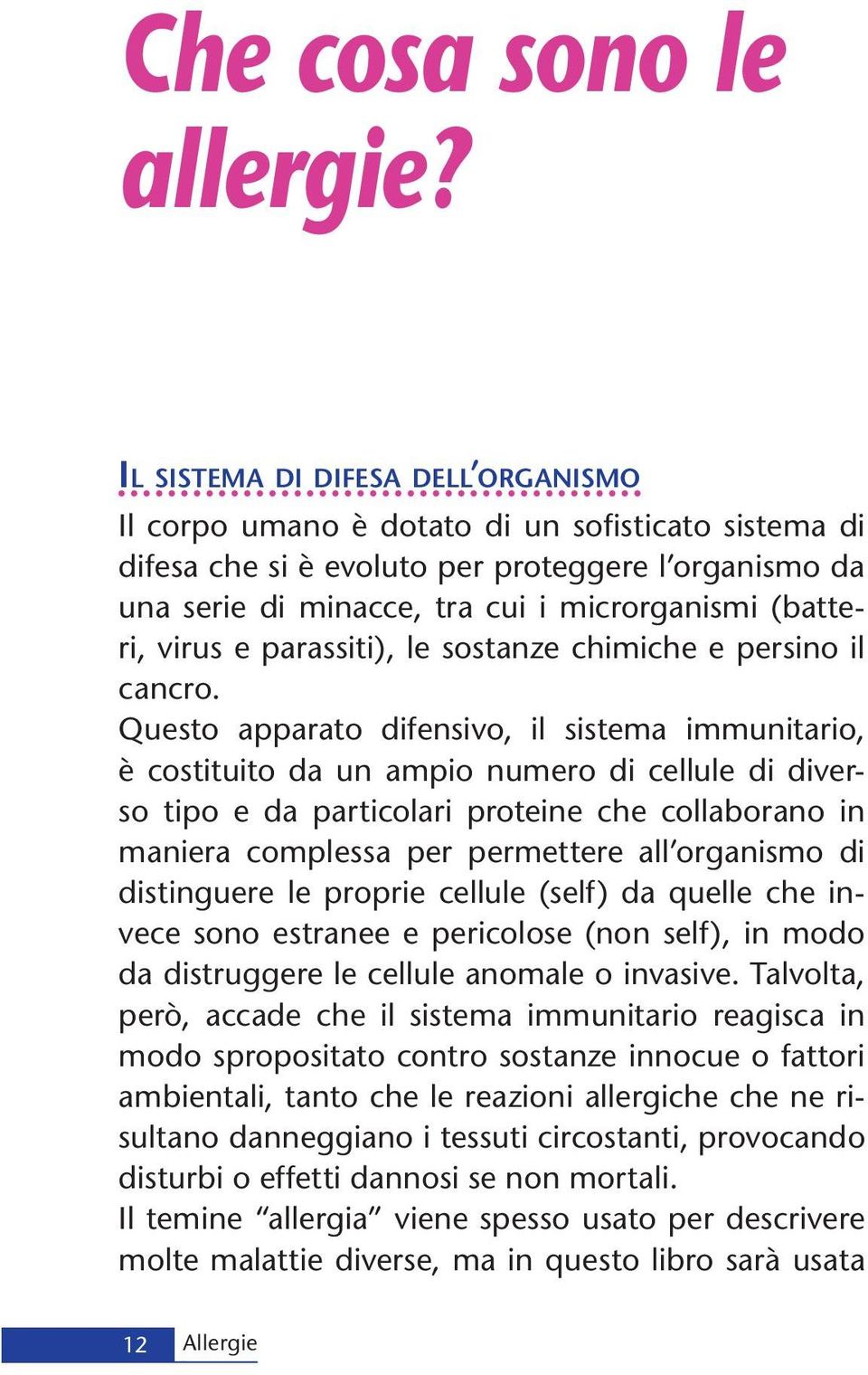 virus e parassiti), le sostanze chimiche e persino il cancro.