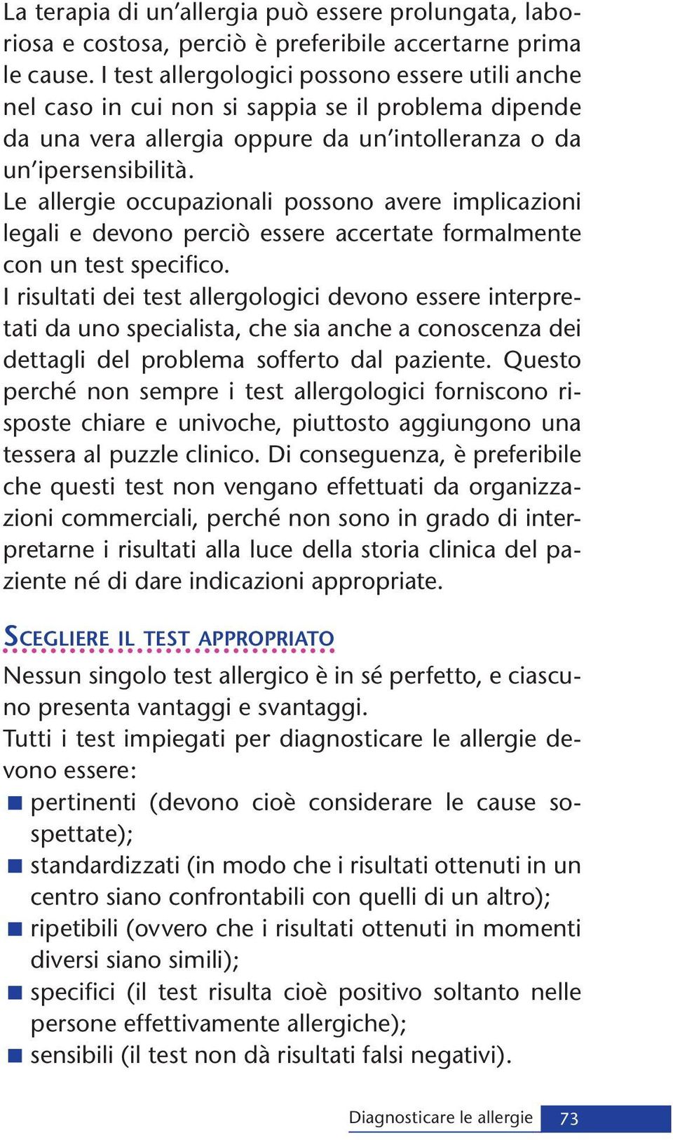 Le allergie occupazionali possono avere implicazioni legali e devono perciò essere accertate formalmente con un test specifico.