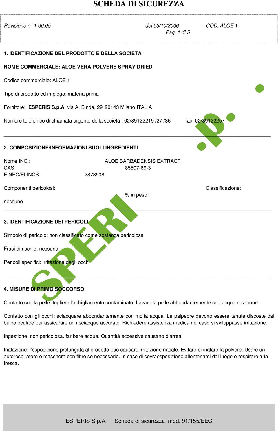 Binda, 29 20143 Milano ITALIA Numero telefonico di chiamata urgente della società : 02/89122219 /27 /36 fax: 02/89122257 2.