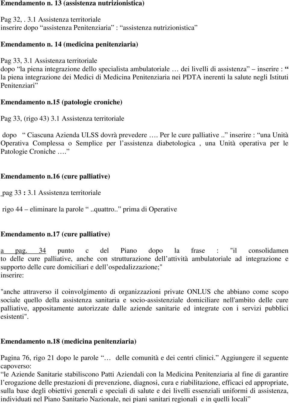 1 Assistenza territoriale dopo la piena integrazione dello specialista ambulatoriale dei livelli di assistenza inserire : la piena integrazione dei Medici di Medicina Penitenziaria nei PDTA inerenti