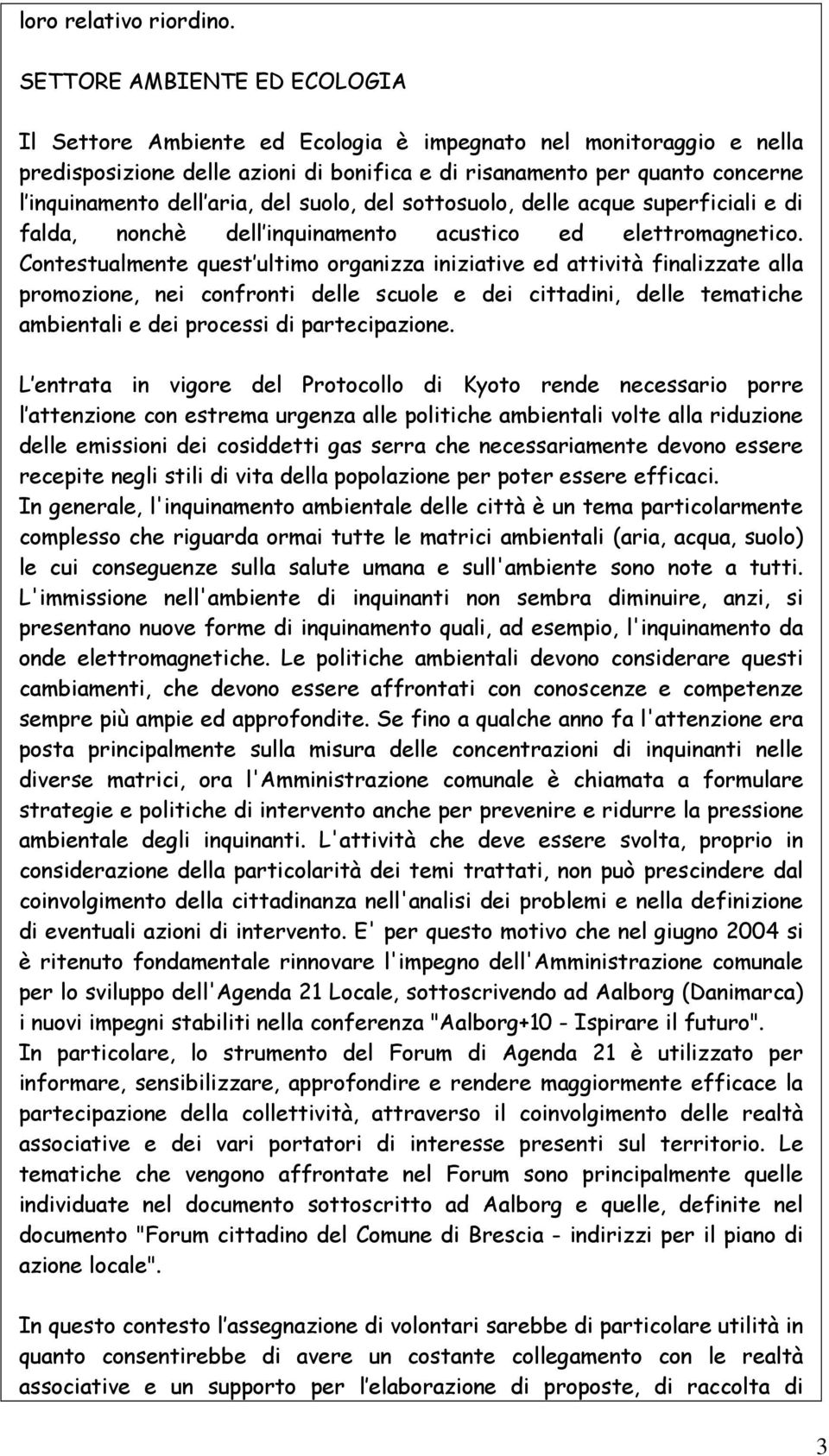 aria, del suolo, del sottosuolo, delle acque superficiali e di falda, nonchè dell inquinamento acustico ed elettromagnetico.