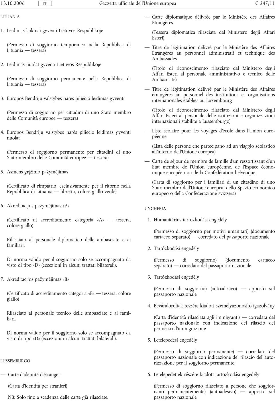 Europos Bendrijų valstybės narės piliečio leidimas gyventi (Permesso di soggiorno per cittadini di uno Stato membro delle Comunità europee tessera) 4.