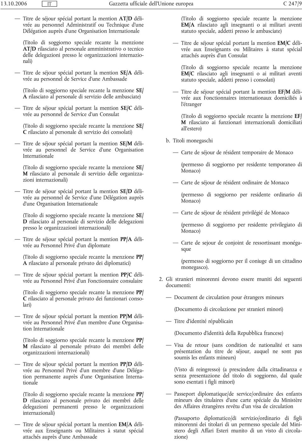 amministrativo o tecnico delle delegazioni presso le organizzazioni internazionali) Titre de séjour spécial portant la mention SE/A délivrée au personnel de Service d'une Ambassade SE/ A rilasciato