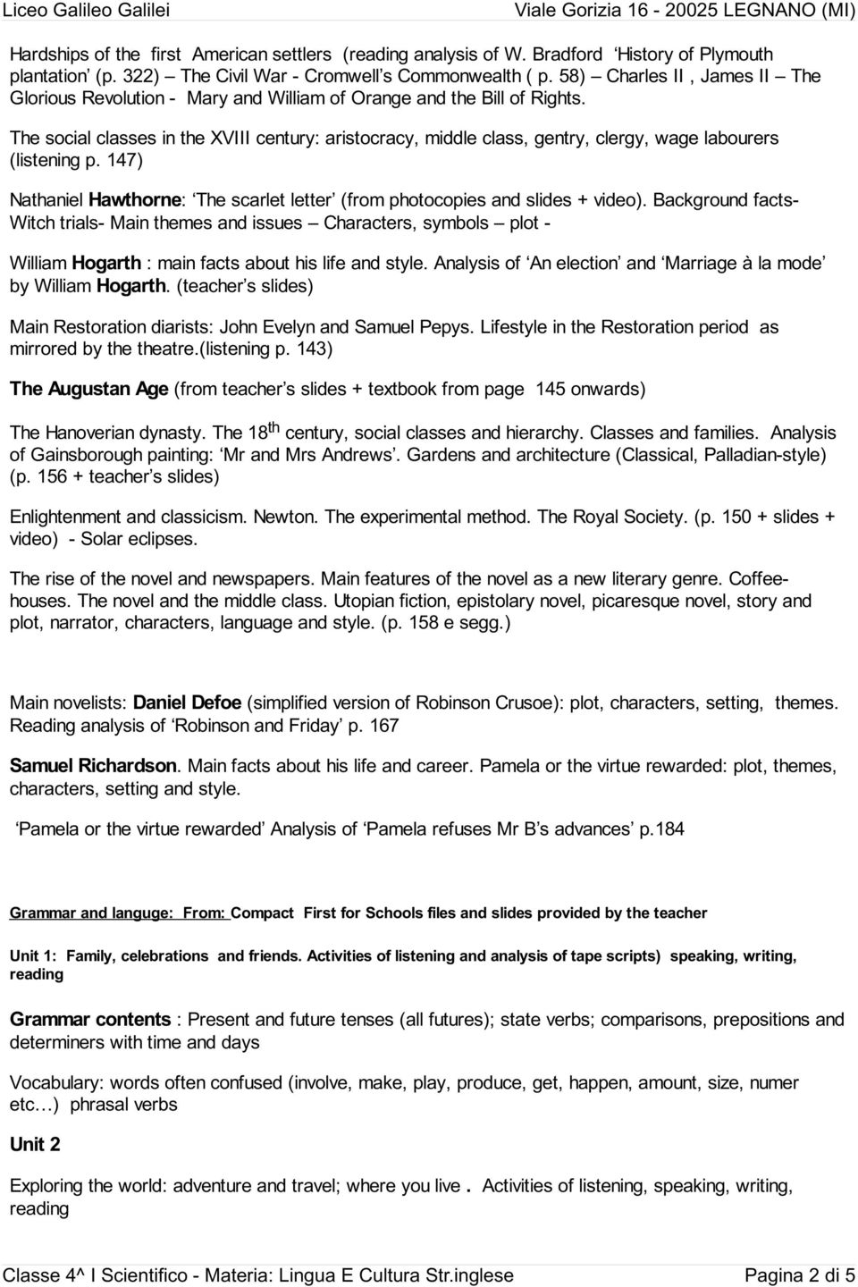 The social classes in the XVIII century: aristocracy, middle class, gentry, clergy, wage labourers (listening p. 147) Nathaniel Hawthorne: The scarlet letter (from photocopies and slides + video).