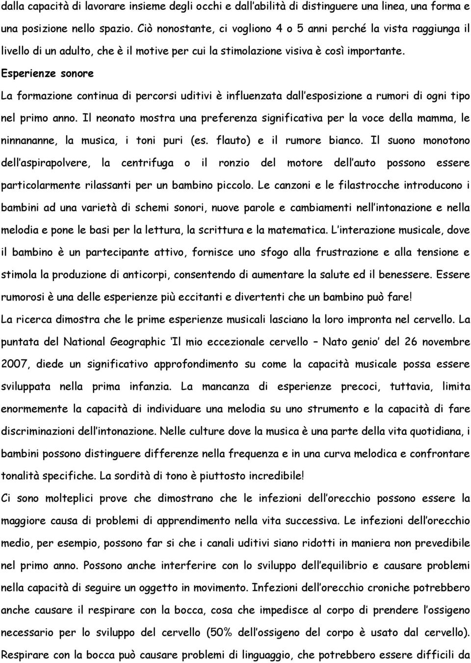 Esperienze sonore La formazione continua di percorsi uditivi è influenzata dall esposizione a rumori di ogni tipo nel primo anno.