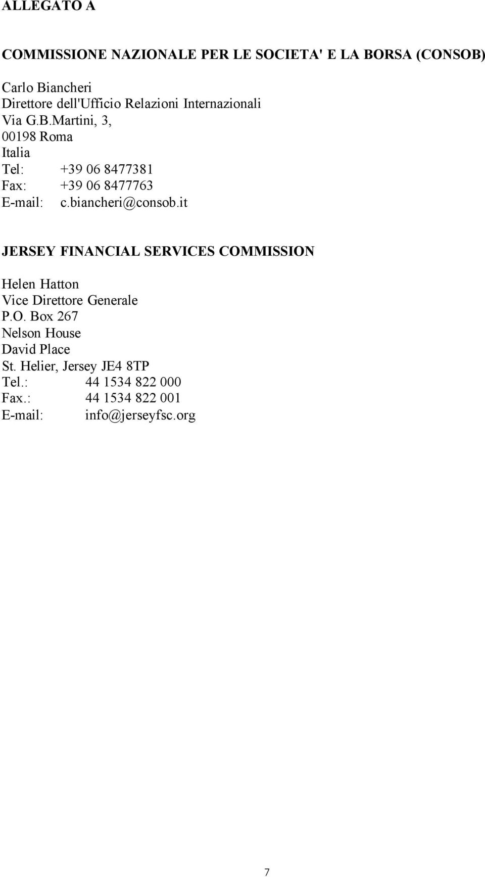biancheri@consob.it JERSEY FINANCIAL SERVICES COMMISSION Helen Hatton Vice Direttore Generale P.O. Box 267 Nelson House David Place St.