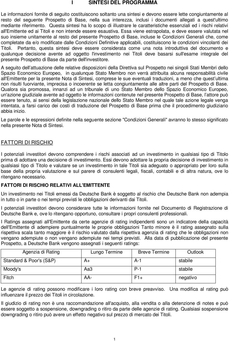 Questa sintesi ha lo scopo di illustrare le caratteristiche essenziali ed i rischi relativi all'emittente ed ai Titoli e non intende essere esaustiva.