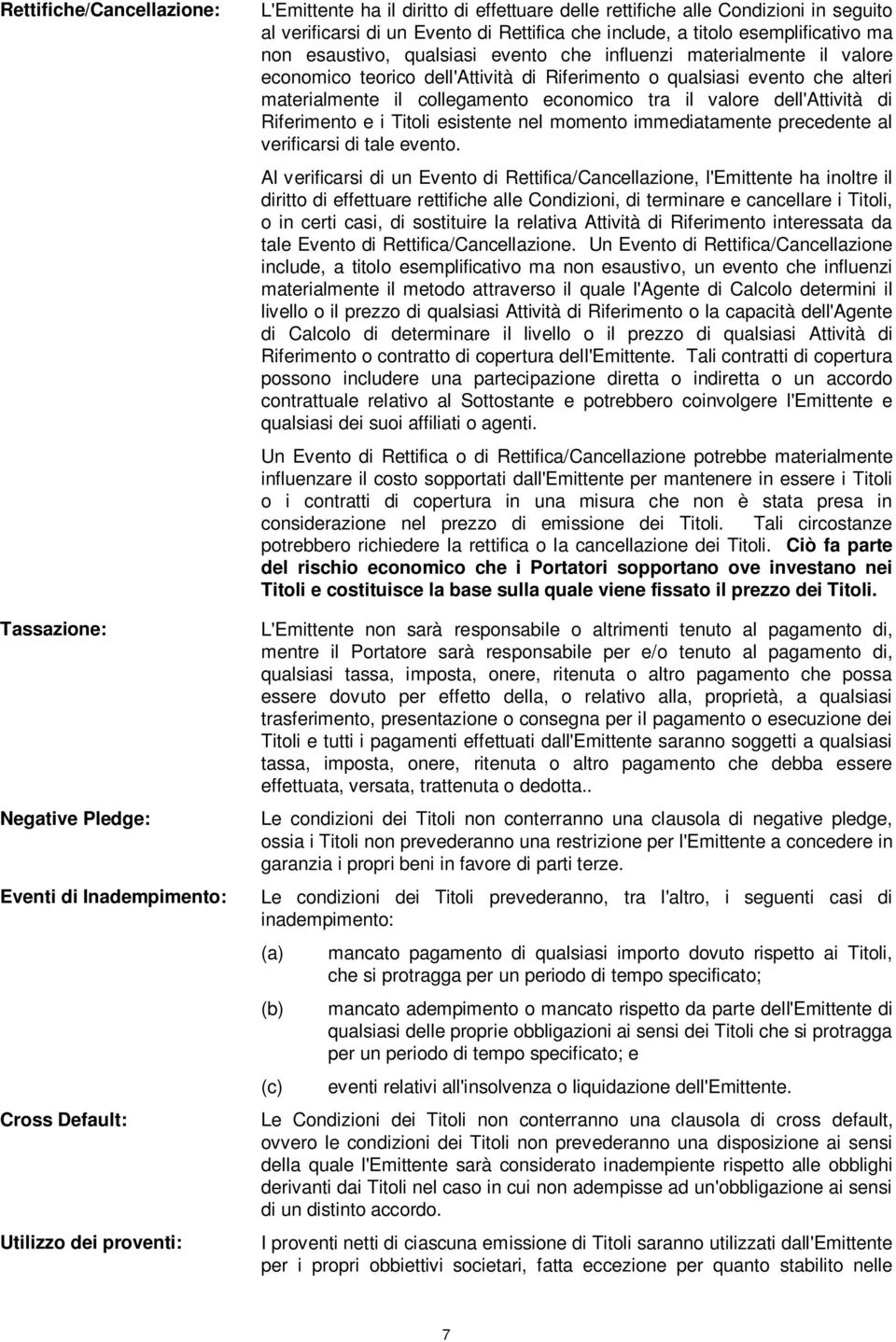 Riferimento o qualsiasi evento che alteri materialmente il collegamento economico tra il valore dell'attività di Riferimento e i Titoli esistente nel momento immediatamente precedente al verificarsi