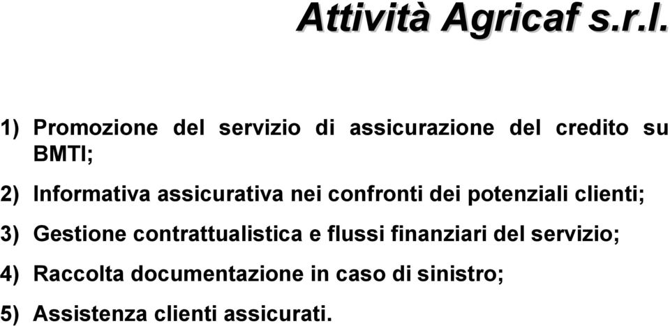 Informativa assicurativa nei confronti dei potenziali clienti; 3) Gestione