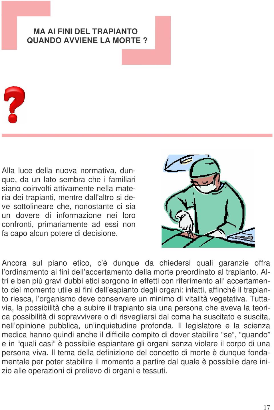 dovere di informazione nei loro confronti, primariamente ad essi non fa capo alcun potere di decisione.