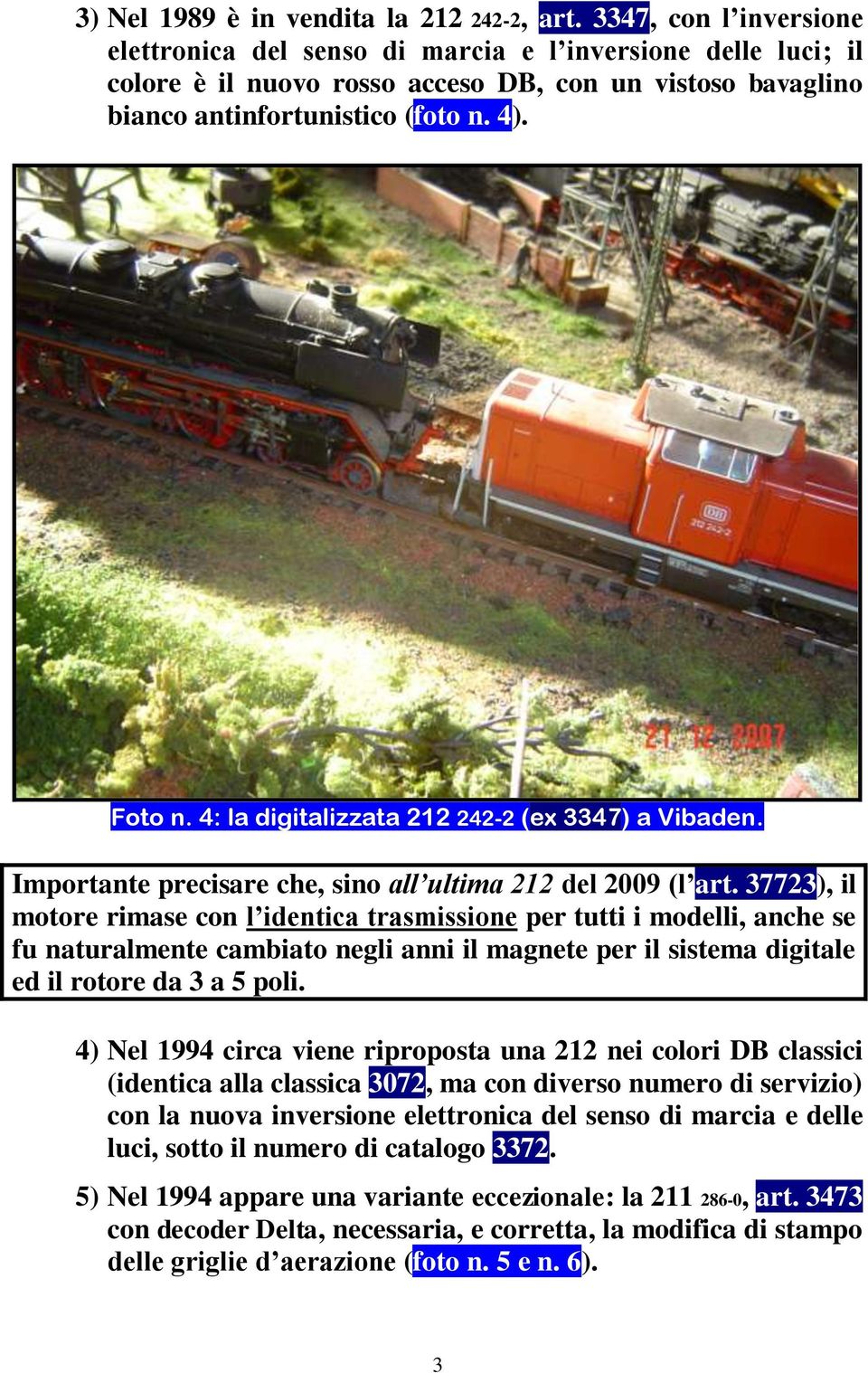 4: la digitalizzata 212 242-2 (ex 3347) a Vibaden. Importante precisare che, sino all ultima 212 del 2009 (l art.