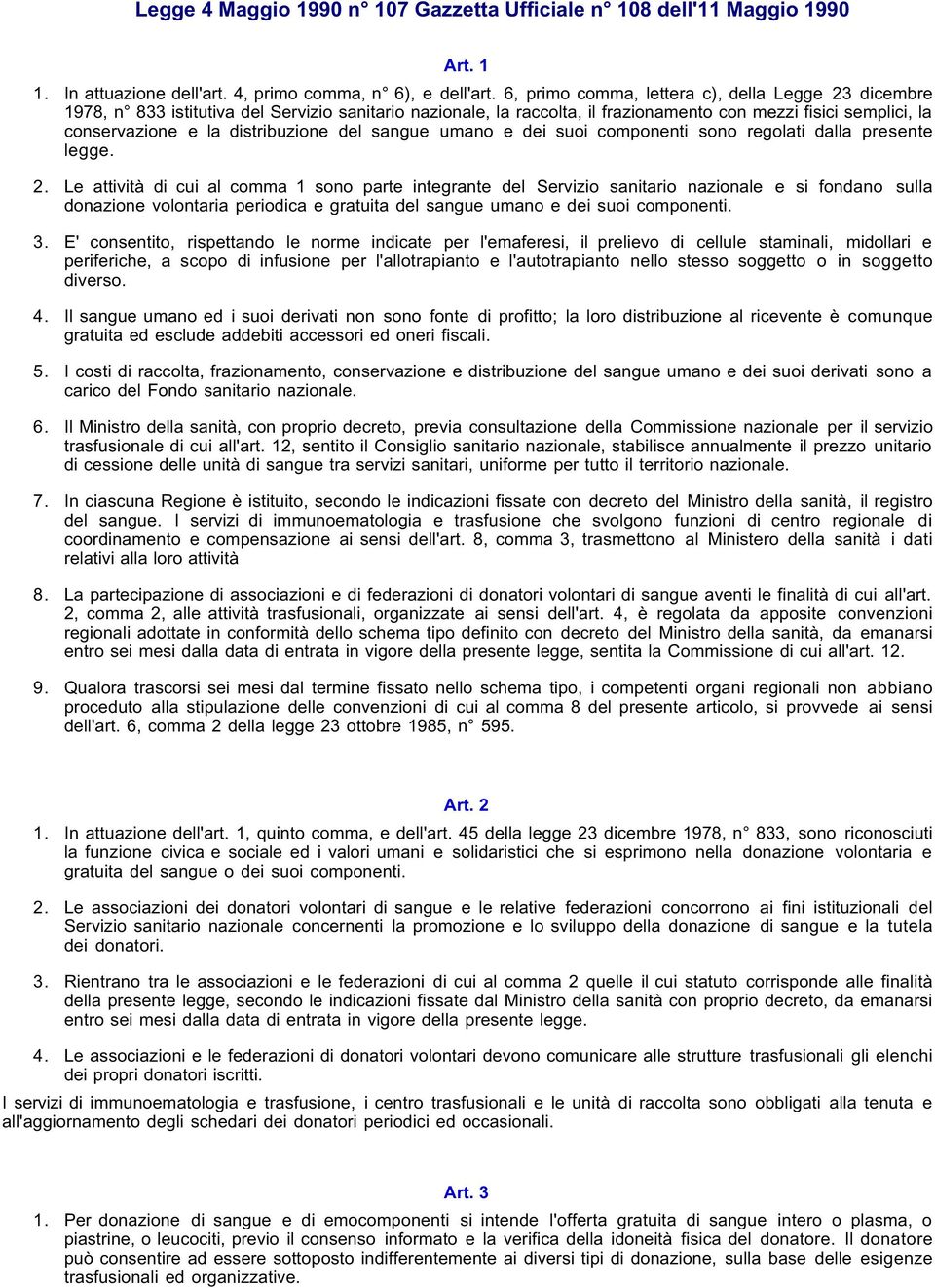 distribuzione del sangue umano e dei suoi componenti sono regolati dalla presente legge. 2.