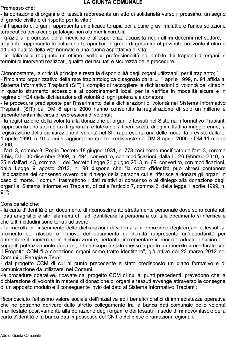 acquisita negli ultimi decenni nel settore, il trapianto rappresenta la soluzione terapeutica in grado di garantire al paziente ricevente il ritorno ad una qualità della vita normale e una buona