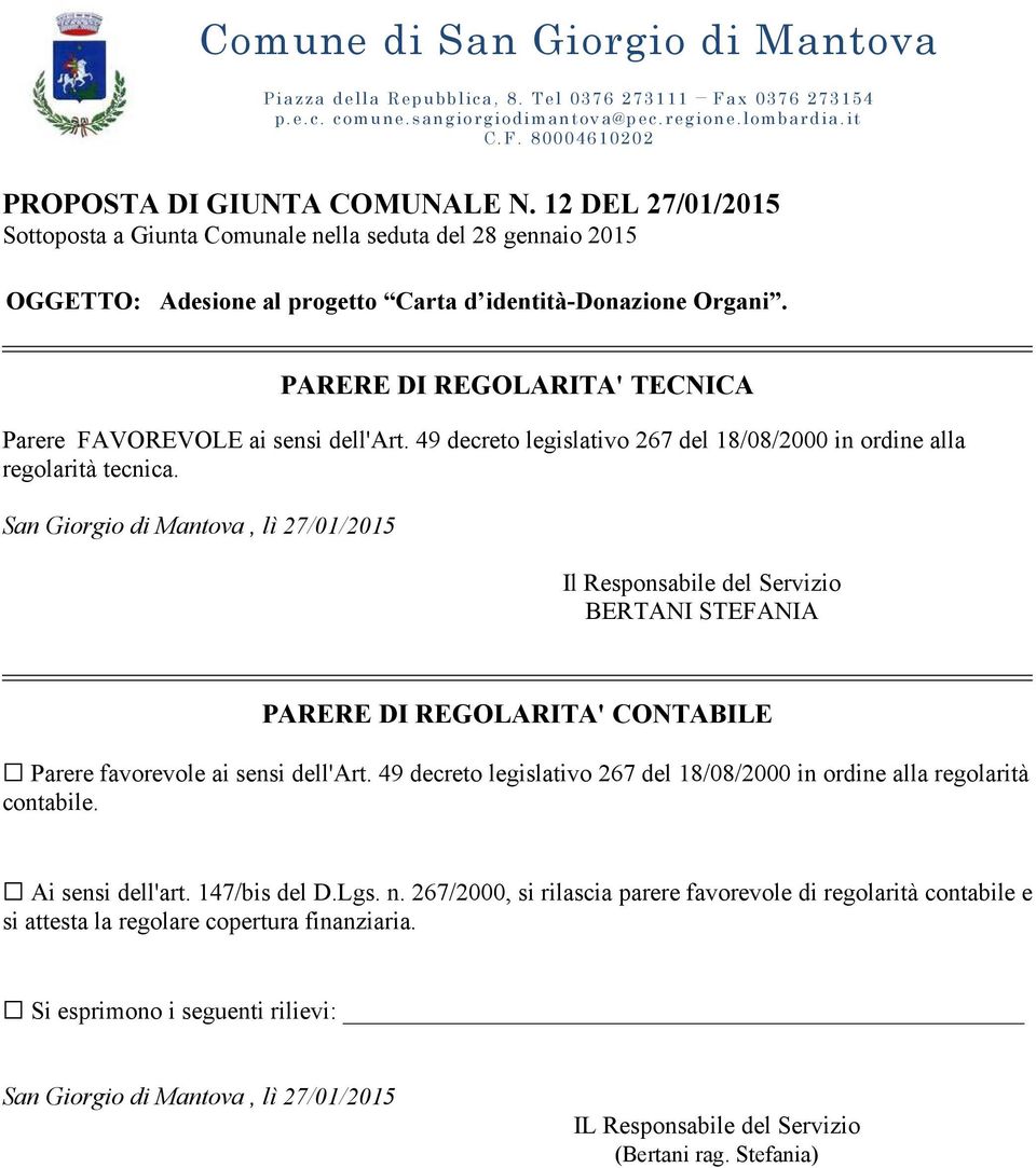 PARERE DI REGOLARITA' TECNICA Parere FAVOREVOLE ai sensi dell'art. 49 decreto legislativo 267 del 18/08/2000 in ordine alla regolarità tecnica.