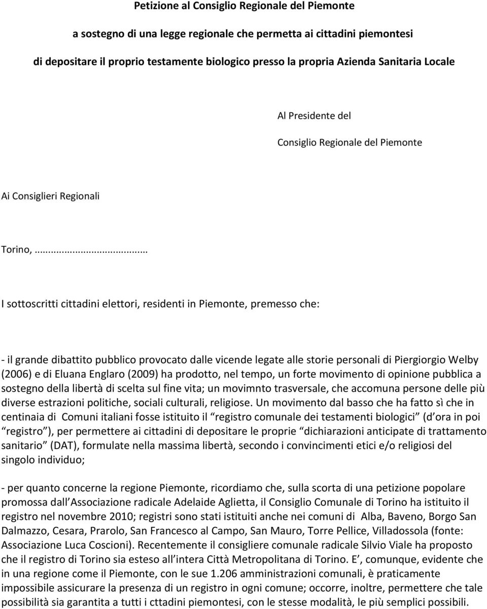 .. I sottoscritti cittadini elettori, residenti in Piemonte, premesso che: - il grande dibattito pubblico provocato dalle vicende legate alle storie personali di Piergiorgio Welby (2006) e di Eluana