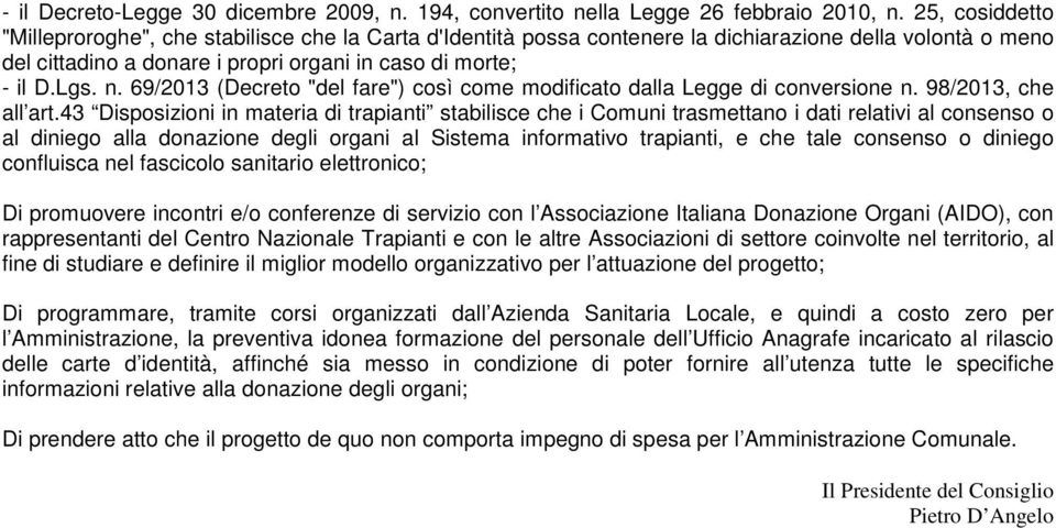 69/2013 (Decreto "del fare") così come modificato dalla Legge di conversione n. 98/2013, che all art.