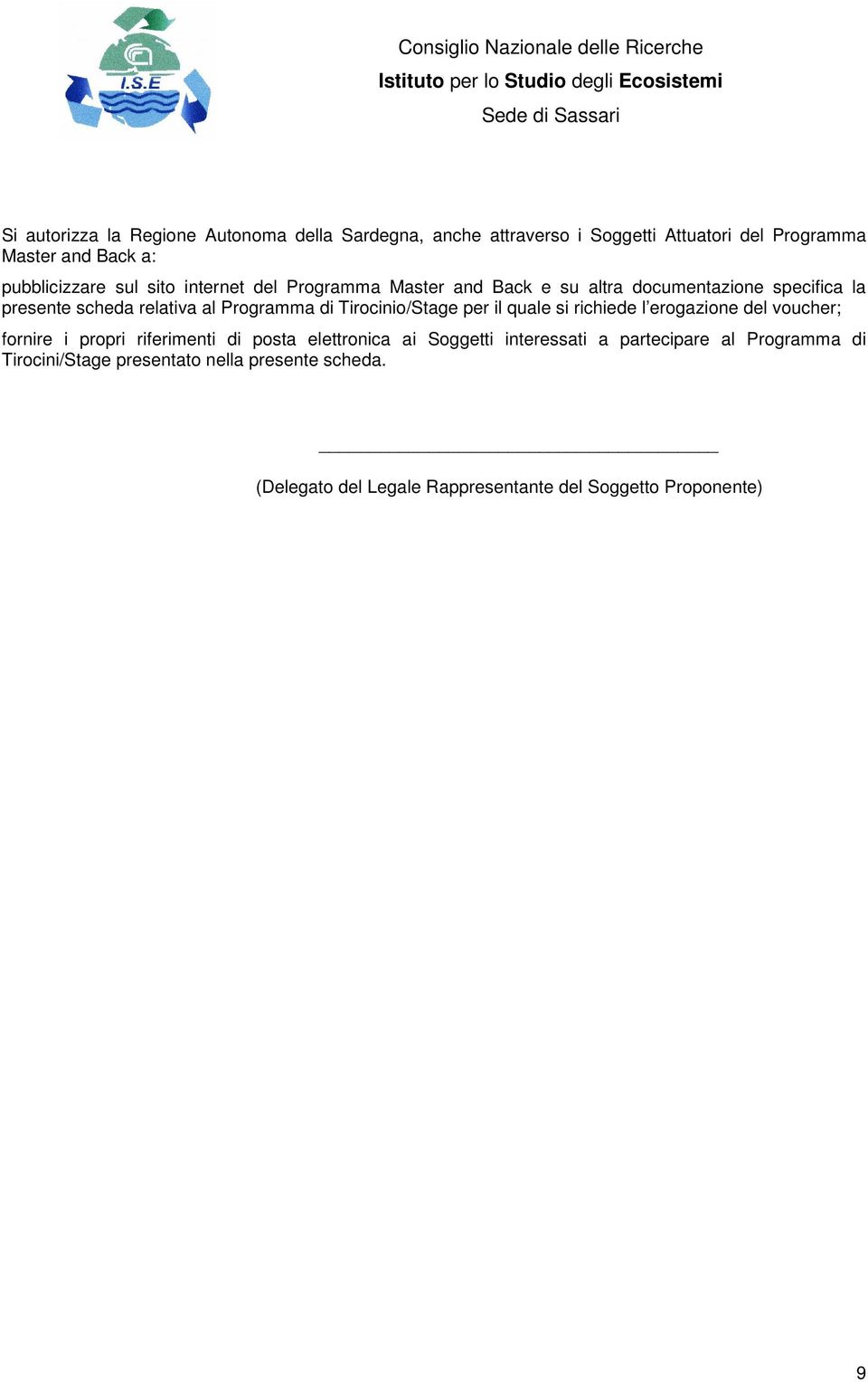 Tirocinio/Stage per il quale si richiede l erogazione del voucher; fornire i propri riferimenti di posta elettronica ai Soggetti