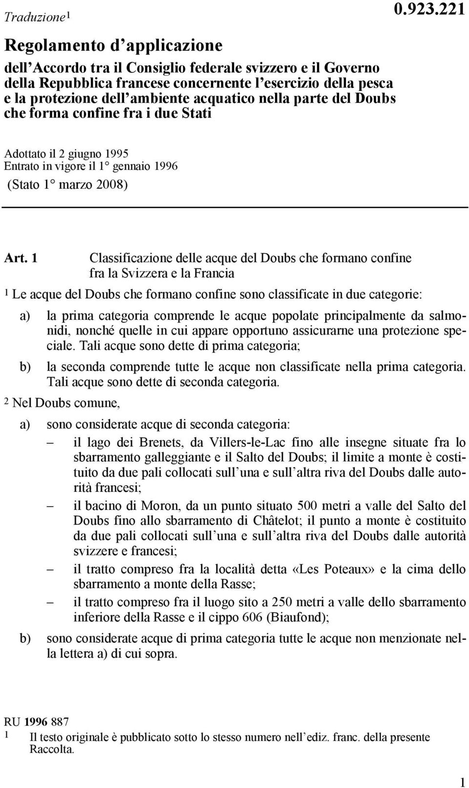 1 Classificazione delle acque del Doubs che formano confine fra la Svizzera e la Francia 1 Le acque del Doubs che formano confine sono classificate in due categorie: a) la prima categoria comprende