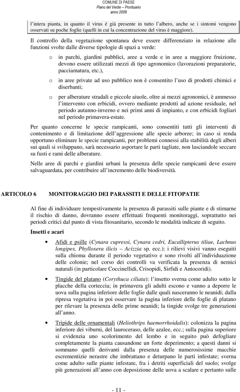 maggiore fruizione, devono essere utilizzati mezzi di tipo agronomico (lavorazioni preparatorie, pacciamatura, etc.