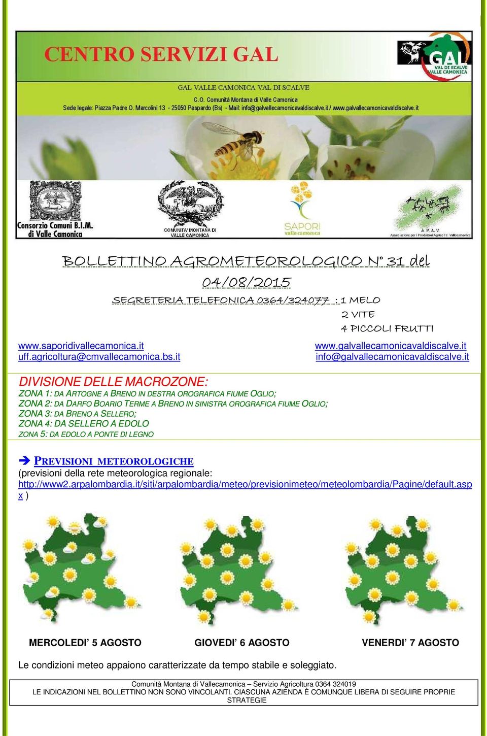 SINISTRA OROGRAFICA FIUME OGLIO; ZONA 3: DA BRENO A SELLERO; ZONA 4: DA SELLERO A EDOLO ZONA 5: DA EDOLO A PONTE DI LEGNO www.galvallecamonicavaldiscalve.it info@galvallecamonicavaldiscalve.