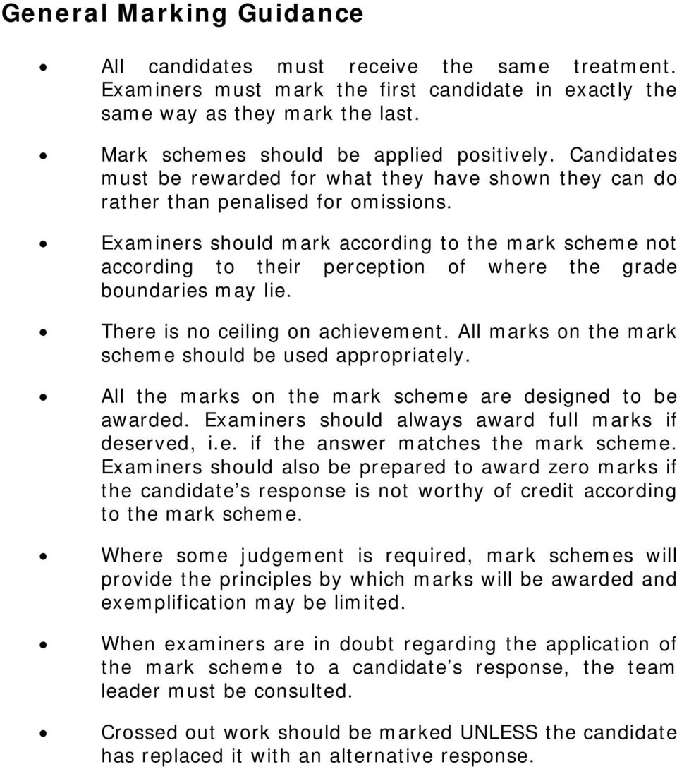 Examiners should mark according to the mark scheme not according to their perception of where the grade boundaries may lie. There is no ceiling on achievement.