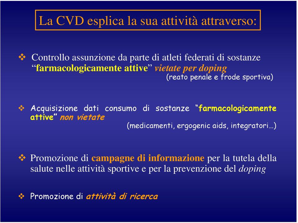 sostanze farmacologicamente attive non vietate (medicamenti, ergogenic aids, integratori ) Promozione di campagne