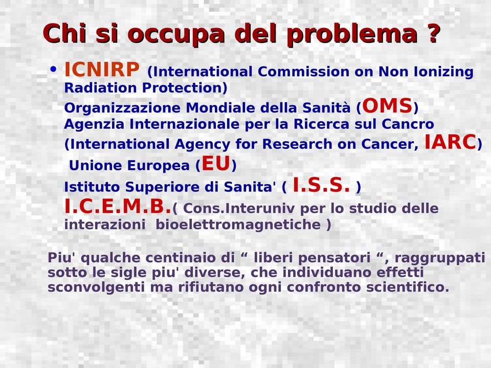 per la Ricerca sul Cancro (International Agency for Research on Cancer, IARC) Unione Europea (EU) Istituto Superiore di Sanita' ( I.S.S. ) I.