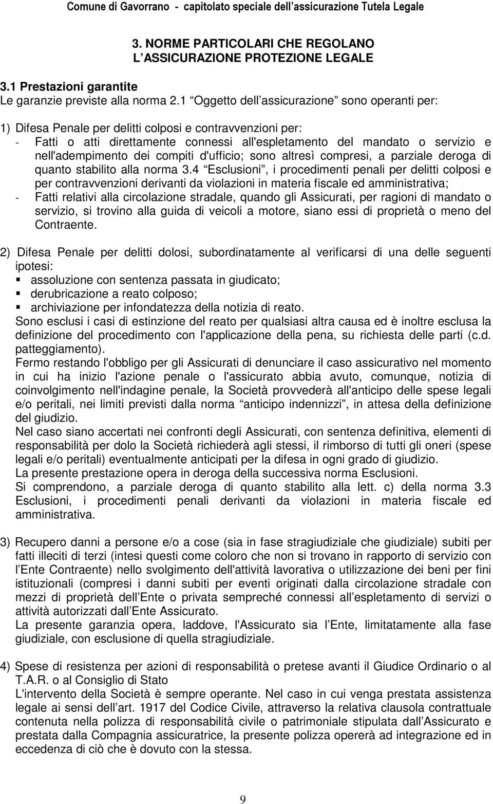 nell'adempimento dei compiti d'ufficio; sono altresì compresi, a parziale deroga di quanto stabilito alla norma 3.