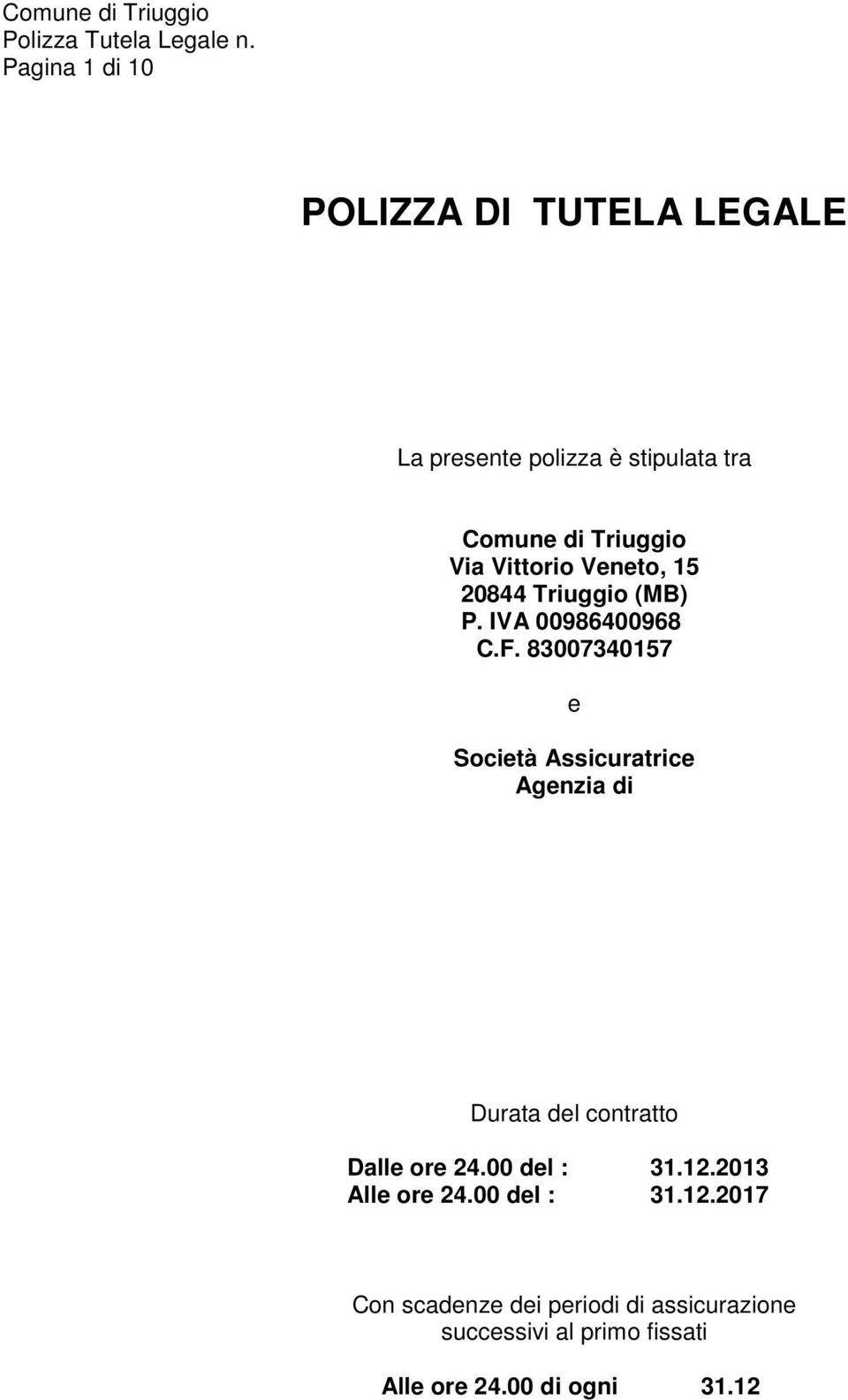 83007340157 e Società Assicuratrice Agenzia di Durata del contratto Dalle ore 24.00 del : 31.12.