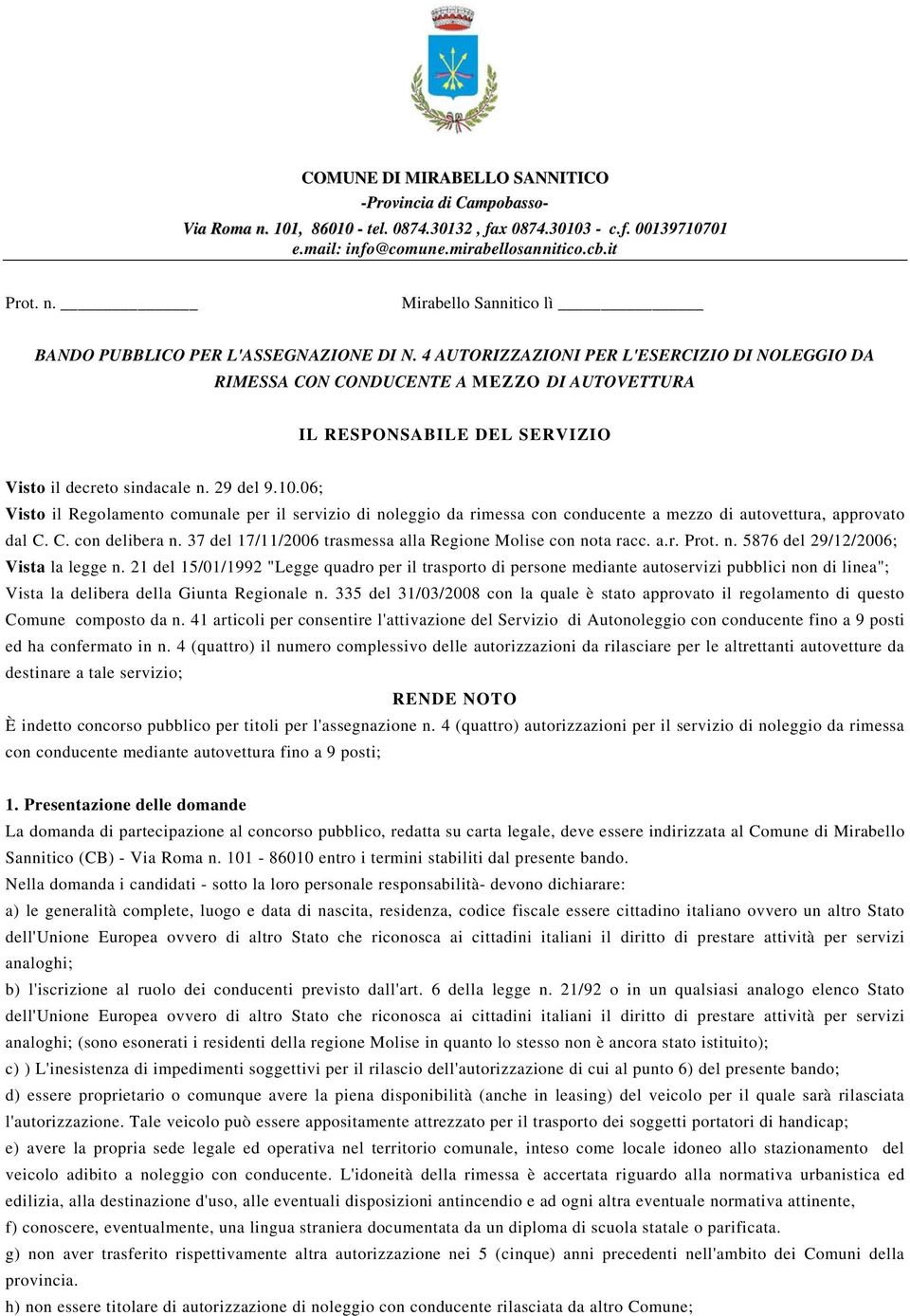 06; Visto il Regolamento comunale per il servizio di noleggio da rimessa con conducente a mezzo di autovettura, approvato dal C. C. con delibera n.