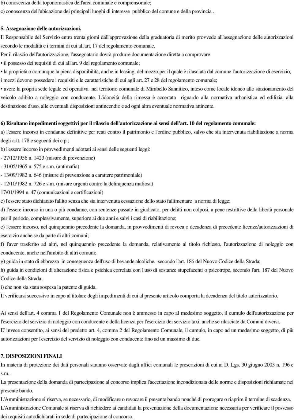 Il Responsabile del Servizio entro trenta giorni dall'approvazione della graduatoria di merito provvede all'assegnazione delle autorizzazioni secondo le modalità e i termini di cui all'art.