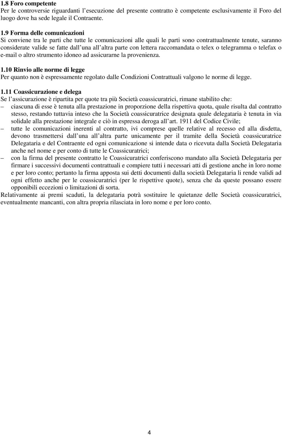 lettera raccomandata o telex o telegramma o telefax o e-mail o altro strumento idoneo ad assicurarne la provenienza. 1.