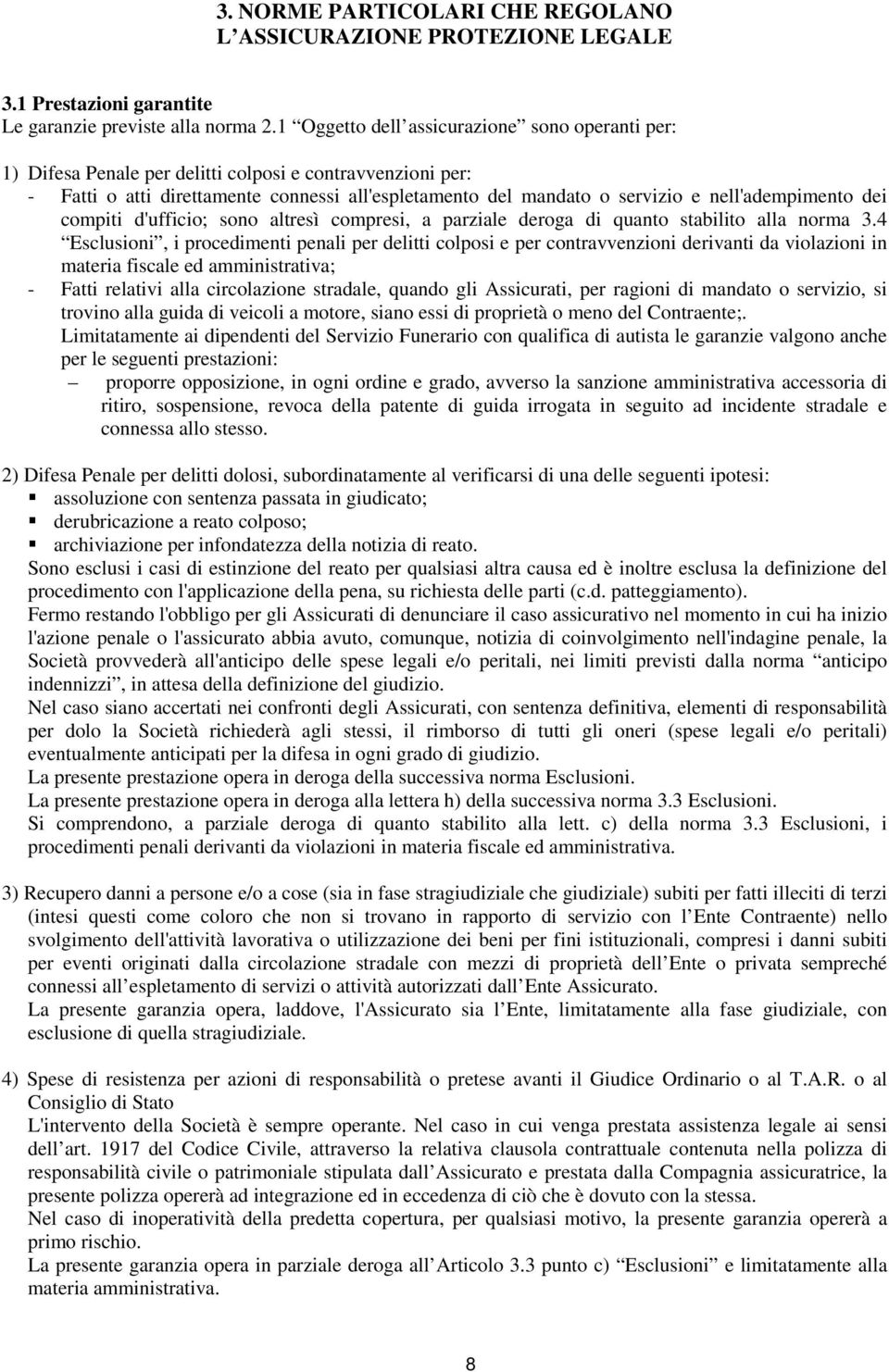 nell'adempimento dei compiti d'ufficio; sono altresì compresi, a parziale deroga di quanto stabilito alla norma 3.