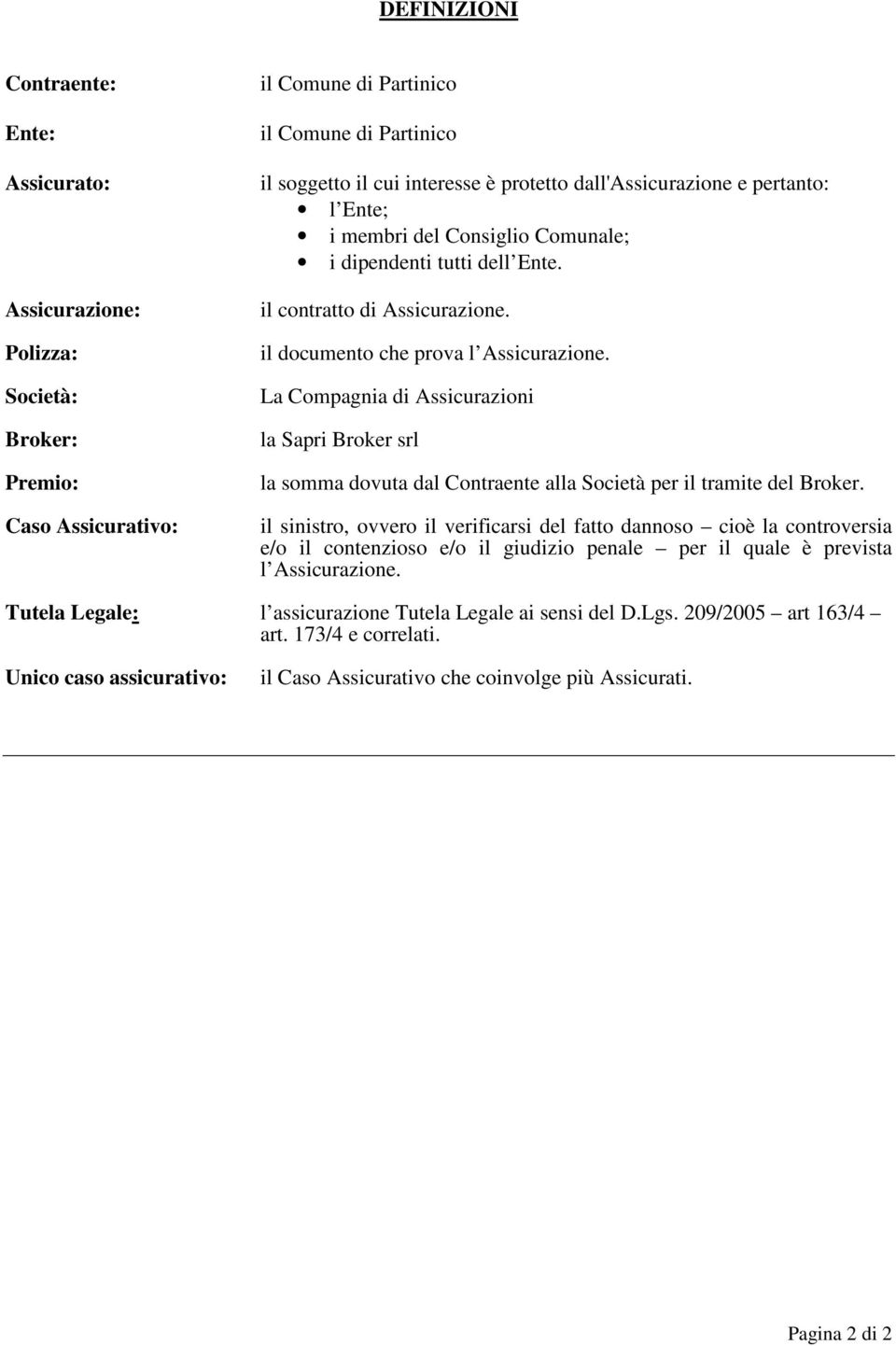 La Compagnia di Assicurazioni la Sapri Broker srl la somma dovuta dal Contraente alla Società per il tramite del Broker.