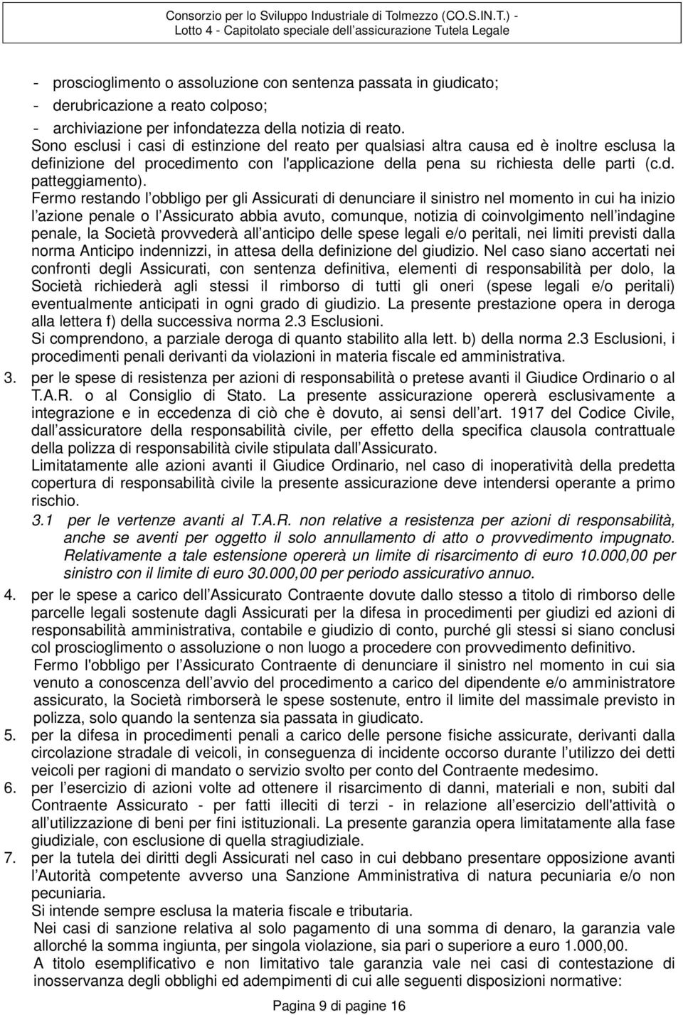 ) Lotto 4 4 Capitolato speciale dell assicurazione Tutela Legale proscioglimento o assoluzione con sentenza passata in giudicato; derubricazione a reato colposo; archiviazione per infondatezza della