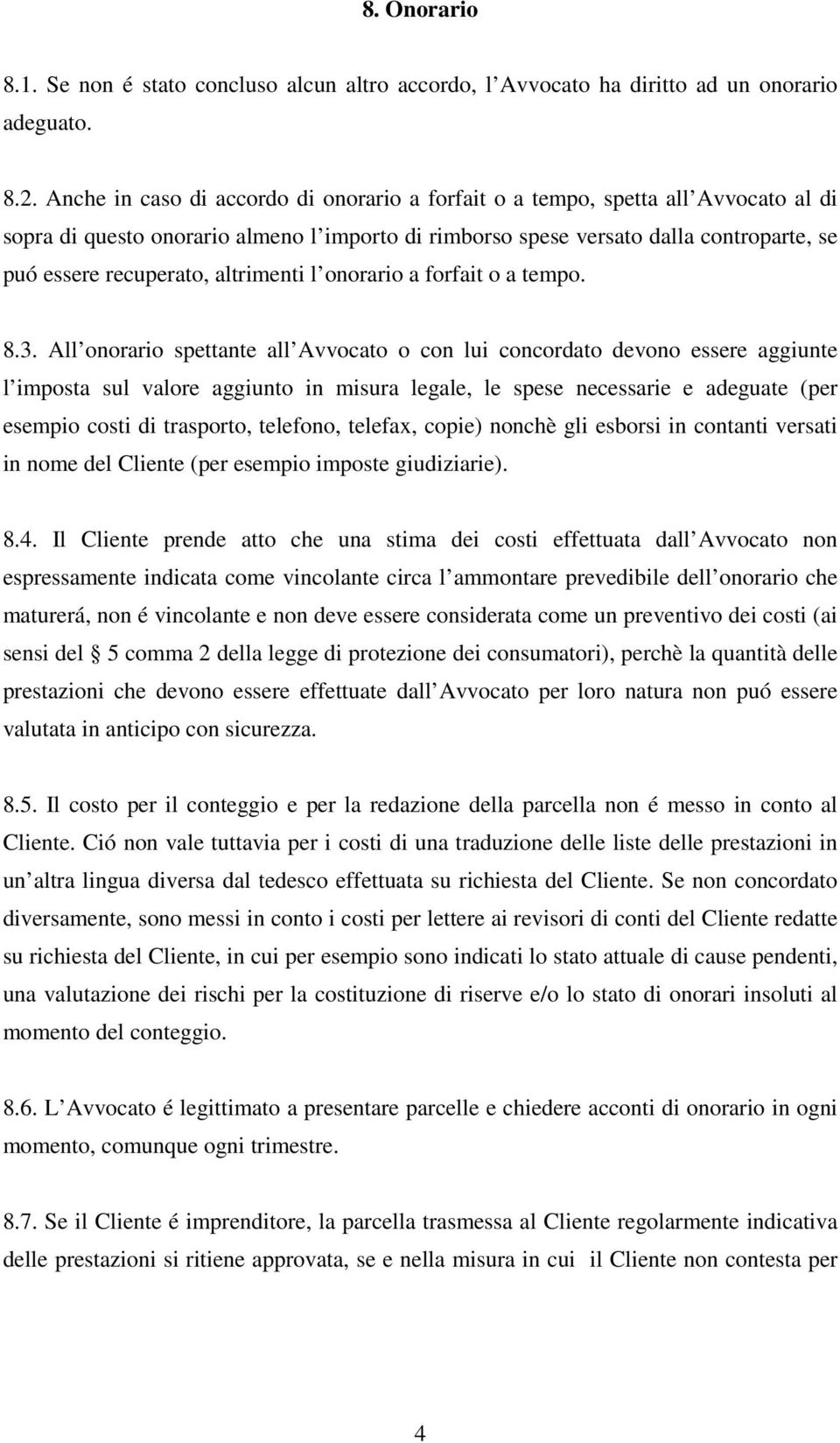 altrimenti l onorario a forfait o a tempo. 8.3.