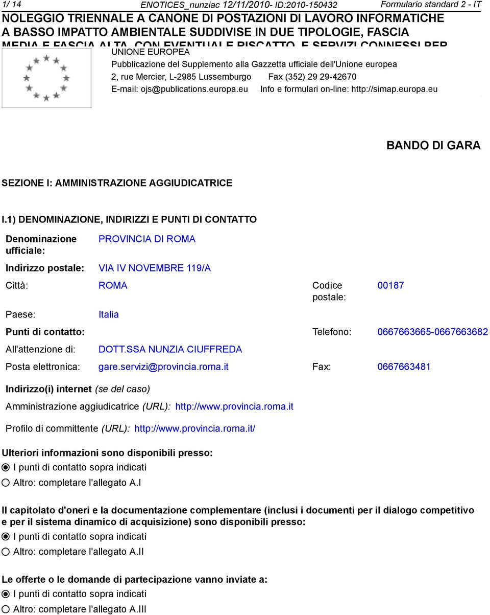 7726/2010. CODIC CIG [056687580A] -mail: ojs@publications.europa.eu Info e formulari on-line: http://simap.europa.eu BANDO DI GARA SZION I: AMMINISTRAZION AGGIUDICATRIC I.