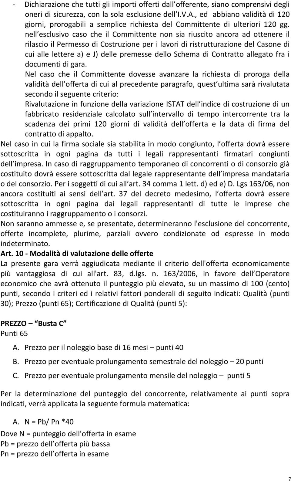 nell esclusivo caso che il Committente non sia riuscito ancora ad ottenere il rilascio il Permesso di Costruzione per i lavori di ristrutturazione del Casone di cui alle lettere a) e J) delle