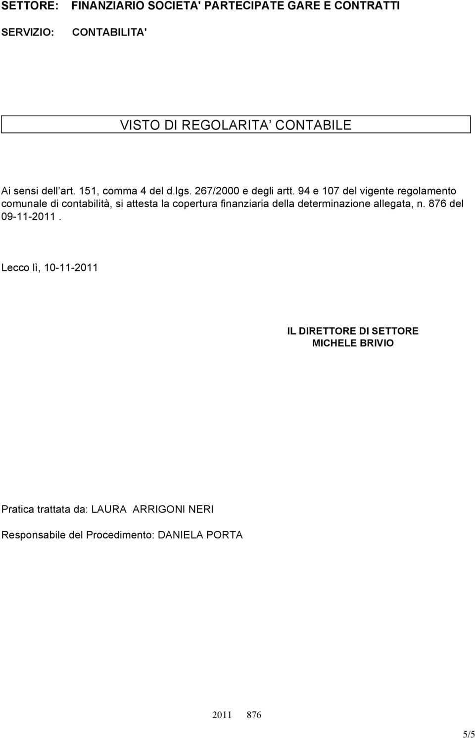 94 e 107 del vigente regolamento comunale di contabilità, si attesta la copertura finanziaria della determinazione