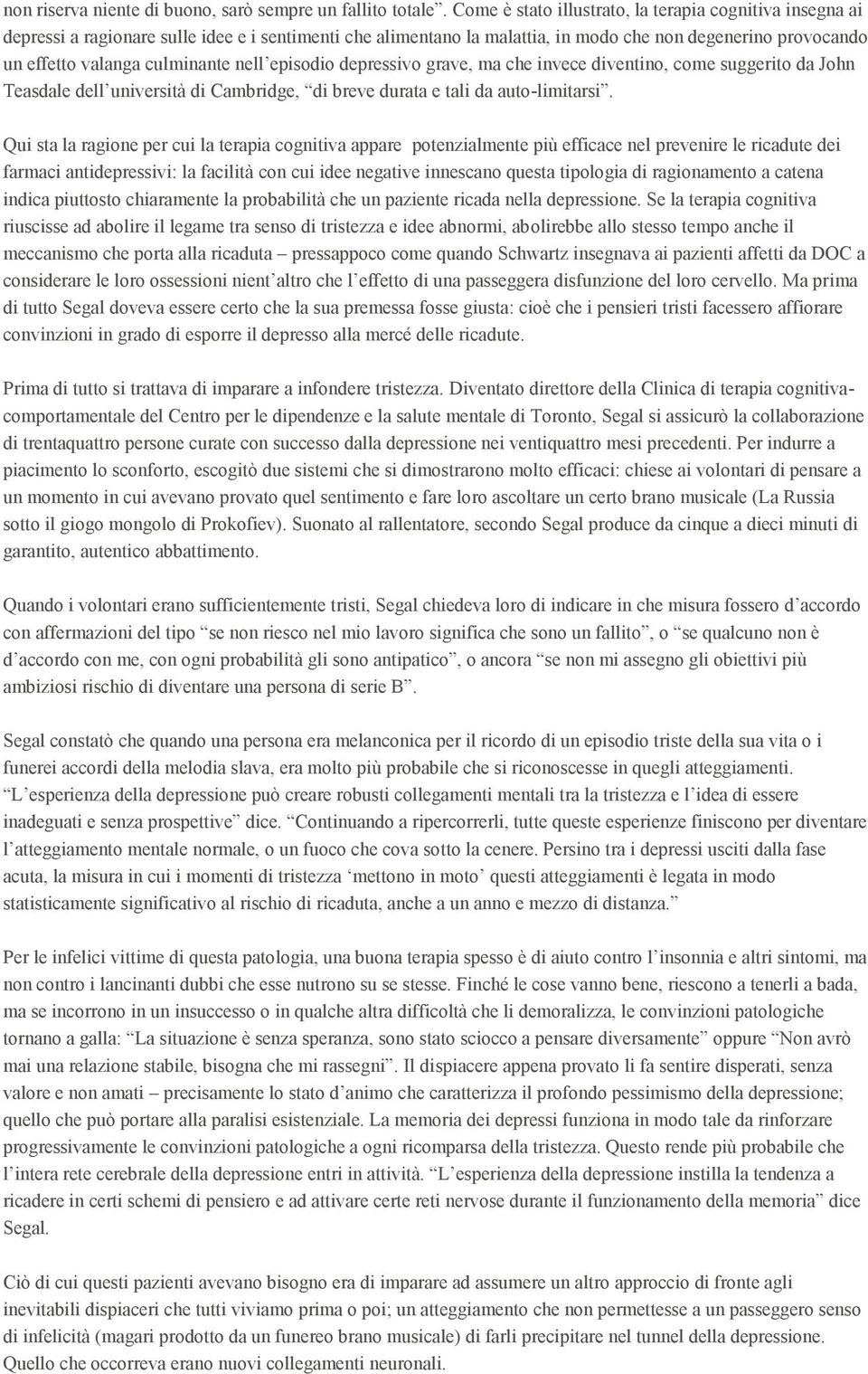 nell episodio depressivo grave, ma che invece diventino, come suggerito da John Teasdale dell università di Cambridge, di breve durata e tali da auto-limitarsi.