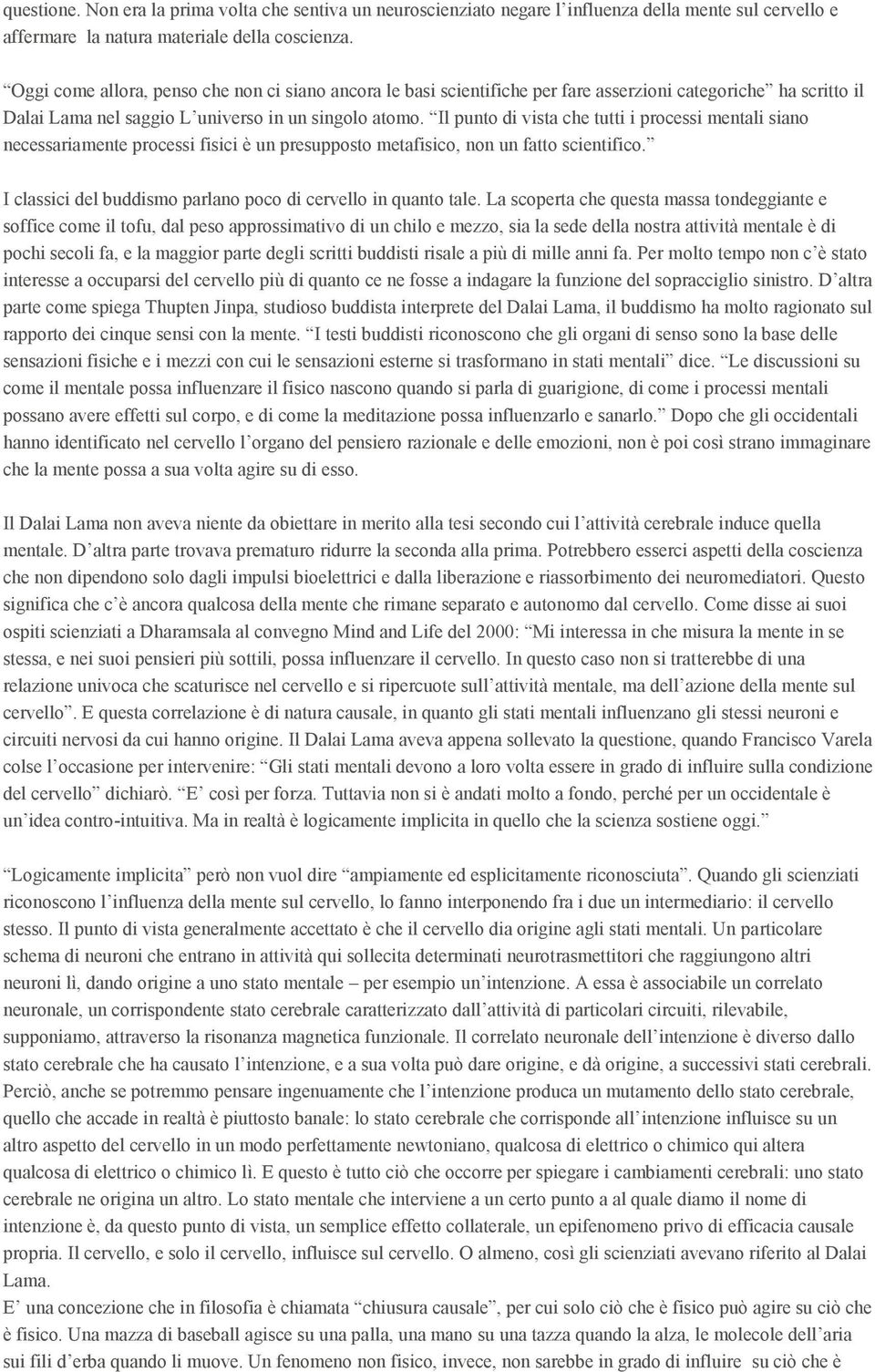 Il punto di vista che tutti i processi mentali siano necessariamente processi fisici è un presupposto metafisico, non un fatto scientifico.