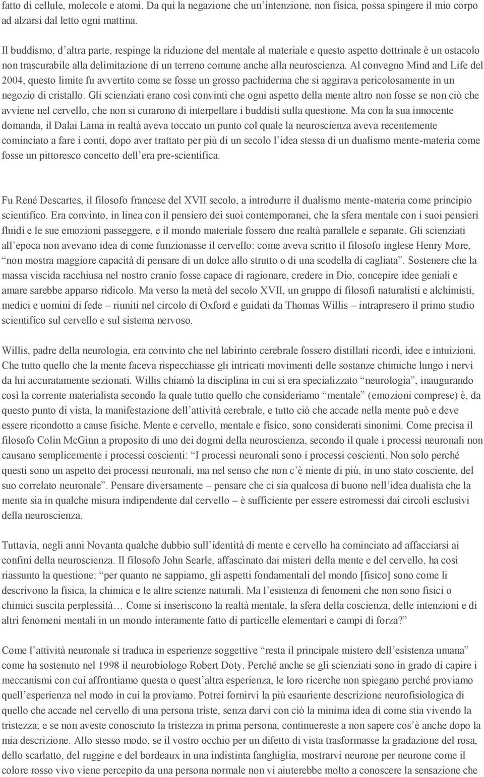 Al convegno Mind and Life del 2004, questo limite fu avvertito come se fosse un grosso pachiderma che si aggirava pericolosamente in un negozio di cristallo.