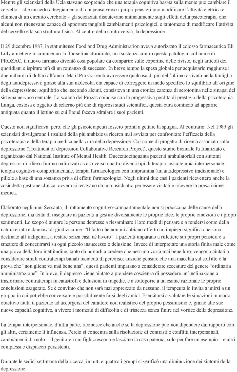 psicologici, e tantomeno di modificare l attività del cervello e la sua struttura fisica. Al centro della controversia, la depressione.